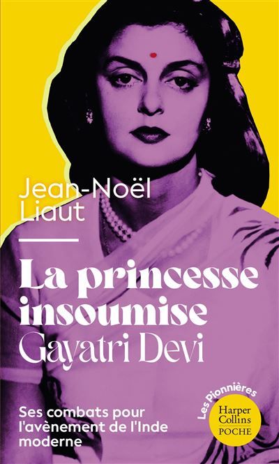 La Princesse insoumise : Gayatri Devi La biographie d'une princesse indienne féministe avant l'heure