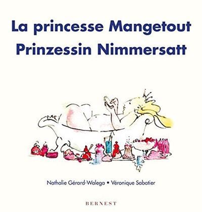La Princesse Mangetout/Prinzessin Nimmersatt Edition bilingue français-allemand