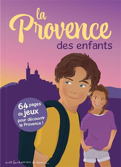 La Provence des enfants - 64 pages de jeux pour découvrir la Provence ! 64 pages de jeux pour découvrir la Provence et sa culture...