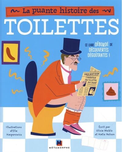 La puante histoire des toilettes Ce livre déborde de découvertes dégoûtantes !