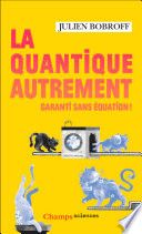 La quantique autrement. Garanti sans équation !