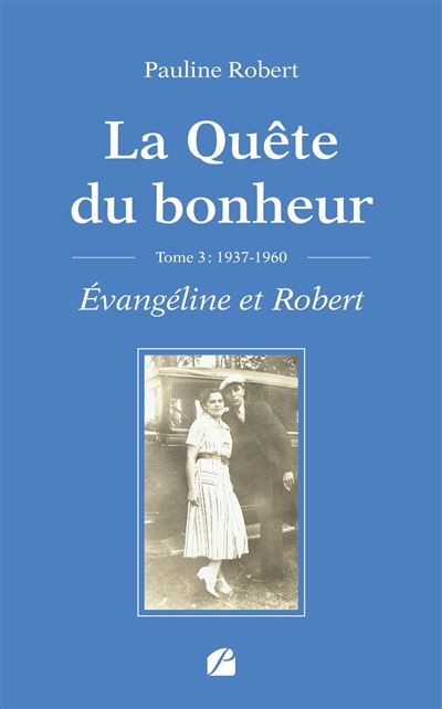 La Quête du bonheur - Tome III - 1937-1960 - Évangéline et Robert