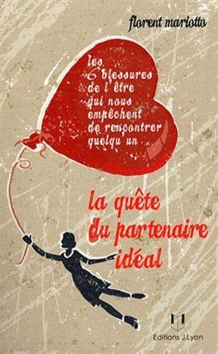 La quète du partenaire idéal Les 6 blessures de l'Etre qui nous empêchent de rencontrer quelqu'un