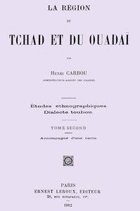La région du Tchad et du Ouadaï; études ethnographiques, dialecte Toubou, Tome 2 (de 2)
