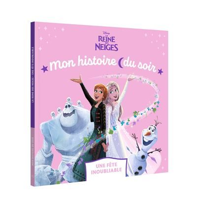 LA REINE DES NEIGES - Mon Histoire du soir - Une fête inoubliable - Disney