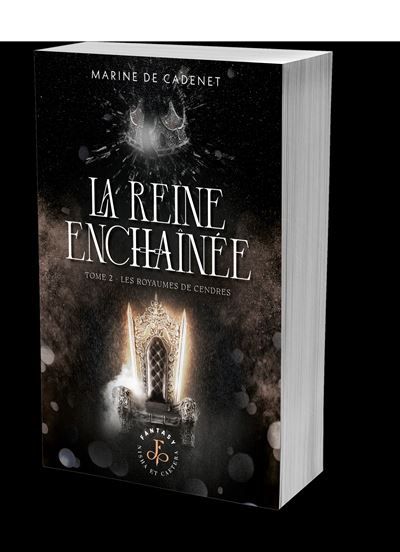 La Reine enchaînée - tome 2 Les Royaumes de cendres