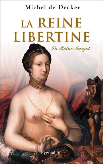 La Reine libertine La reine Margot