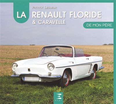 La Renault Floride & Caravelle de mon père 1958-1965