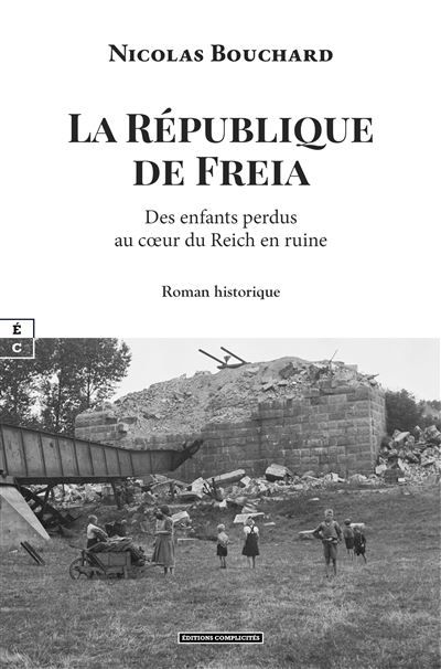 La république de Freia Des enfants perdus au cœur du Reich en ruine