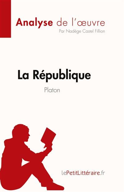 La République de Platon (Analyse de l'oeuvre) Résumé complet et analyse détaillée de l'oeuvre