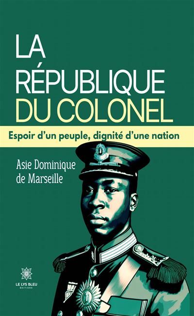 La République du Colonel Espoir d'un peuple, dignité d'une nation