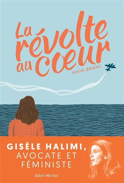 La Révolte au coeur La jeunesse de Gisèle Halimi, avocate et féministe