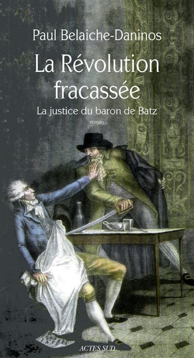 La Révolution fracassée La Justice du baron de Batz