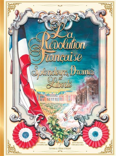 La Révolution française Splendeurs, drames et liberté - Matilde De montsegur