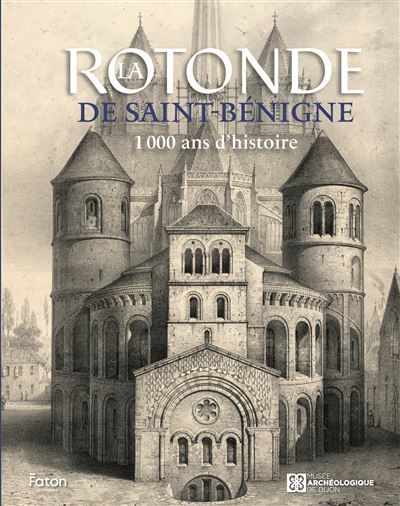 La Rotonde de Saint-Bénigne 1000 ans d’histoire