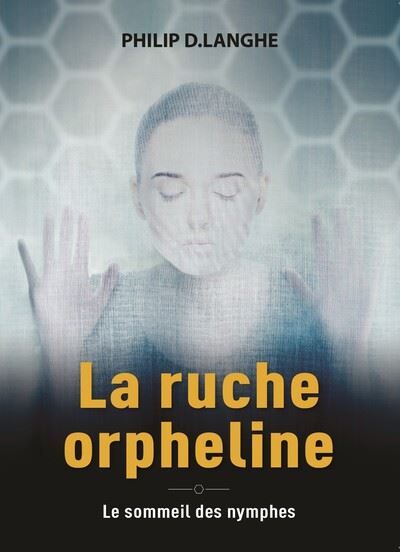 La ruche orpheline Le sommeil des nymphes