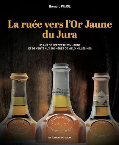 La ruée vers l’Or Jaune du Jura 30 ans de percée du vin jaune et de vente aux enchères de vieux millésimes