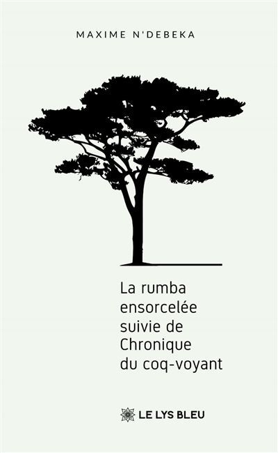 La rumba ensorcelée Suivie de Chronique du coq-voyant