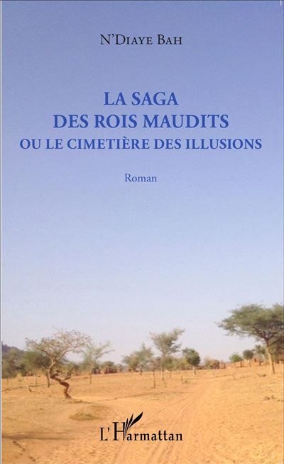 La Saga des rois maudits Ou le cimetière des illusions - Roman