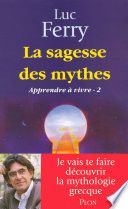 La sagesse des mythes - Apprendre à vivre 2