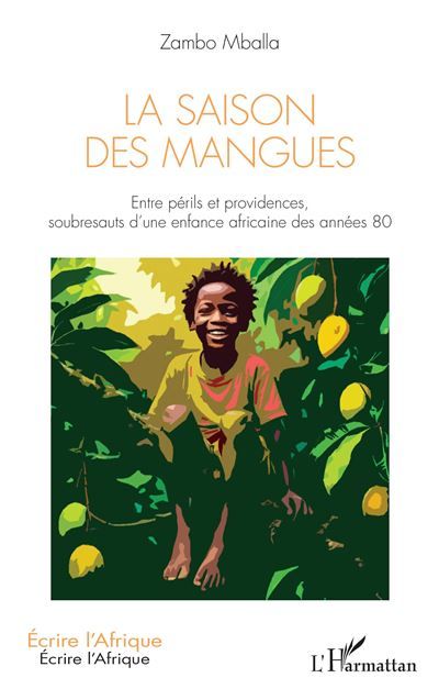 La Saison des mangues Entre périls et providences, soubresauts d’une enfance africaine des années 80