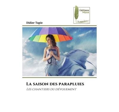 La saison des parapluies Les chantiers du dévouement