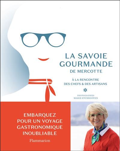 La Savoie gourmande de Mercotte À la rencontre des chefs et des artisans