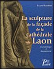 La Sculpture de la façade de la cathedrale de Laon Eschatologie et humanisme