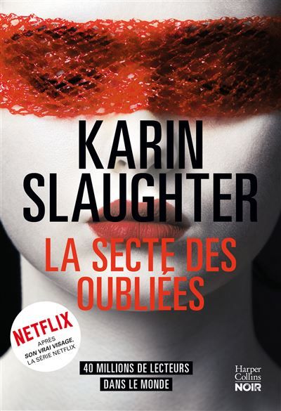 La Secte des oubliées Le nouveau thriller de Karin Slaughter, l'autrice de Son vrai visage, disponible sur Netflix