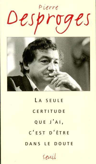 La Seule certitude que j'ai, c'est d'être dans le doute -