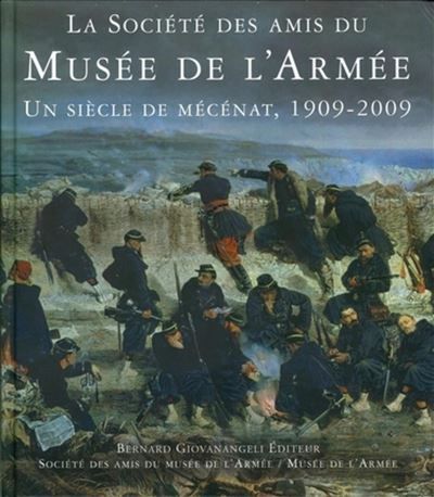 La Société des amis du musée de l'armée Un siècle de mécénat, 1909-2009
