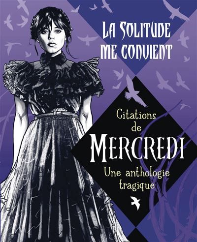 La solitude me convient - Citations de Mercredi Une anthologie tragique