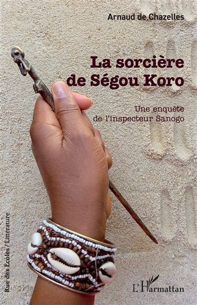 La sorcière de Ségou Koro Une enquête de l’inspecteur Sanogo