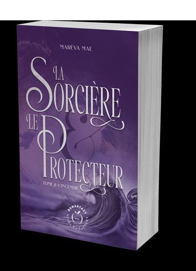 La Sorcière et le Protecteur Tome 2 : L'Incendie