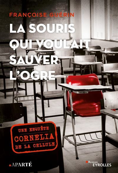 La souris qui voulait sauver l'ogre Une enquête de la cellule Cornelia