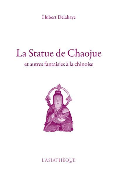 La Statue de Chaojue Et autres fantaisies à la chinoise