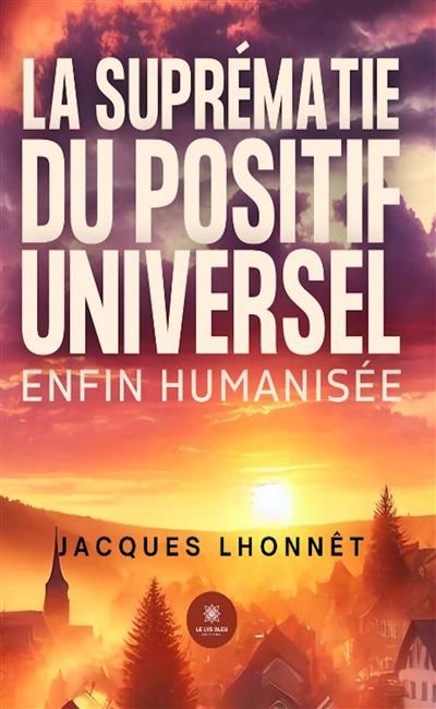 La suprématie du positif universel enfin humanisé-e car unies et unis vers celle