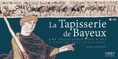 La Tapisserie de Bayeux FR-GB Une découverte pas a pas - A step by step discovery, édition bilingue français-anglais