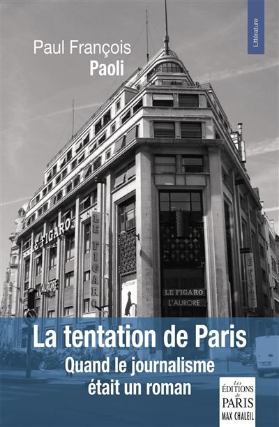 La tentation de Paris Quand le journalisme était un roman