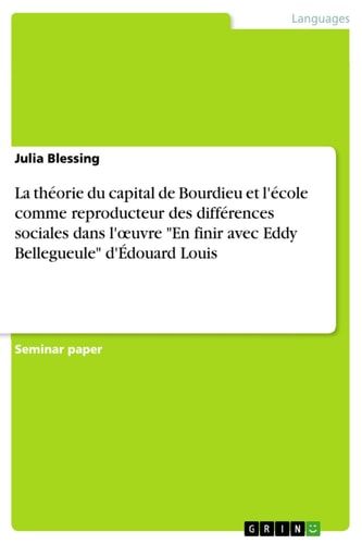 La théorie du capital de Bourdieu et l'école comme reproducteur des différences sociales dans l'œuvre "En finir avec Eddy Bellegueule" d'Édouard Louis