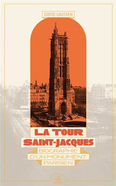 La Tour Saint-Jacques Biographie d'un monument parisien
