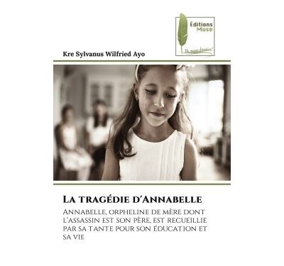 La tragédie d'Annabelle Annabelle, orpheline de mère dont l'assassin est son père, est recueillie par sa tante pour son éduc