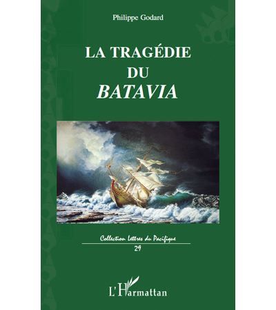 La tragédie du Batavia Son premier et dernier voyage vers les îles de la Sonde