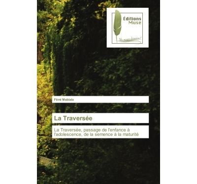 La Traversée La Traversée, passage de l'enfance à l'adolescence, de la semence à la maturité