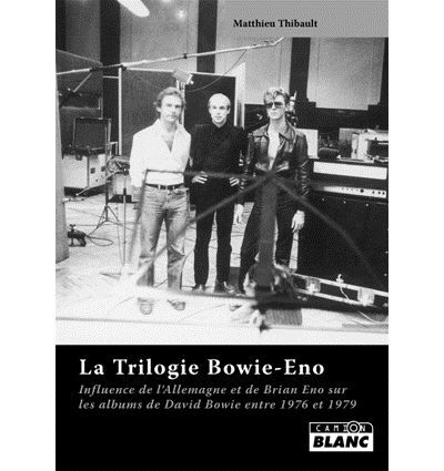 Couverture de La trilogie Bowie-Eno Influence de l'Allemagne et de Brian Eno sur les albums de David Bowie de 1976 à…