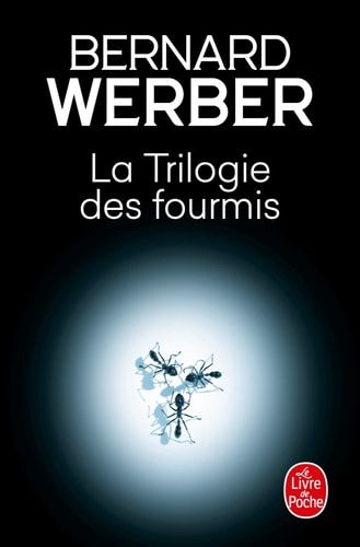 La trilogie des fourmis: Les fourmis ; Le jour des fourmis ; La révolution des fourmis