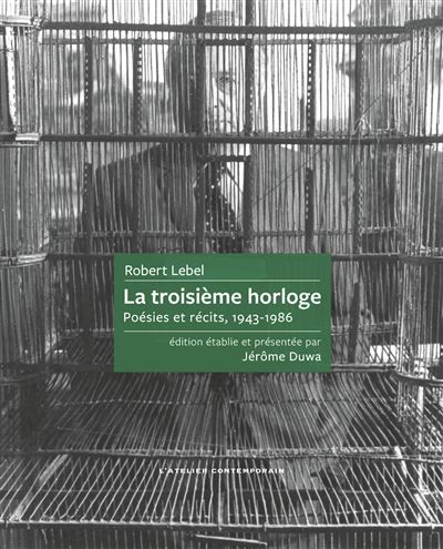 La troisième horloge Poésies et récits, 1943-1986