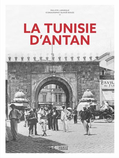 La Tunisie d'Antan - Nouvelle édition La Tunisie à travers la carte postale ancienne