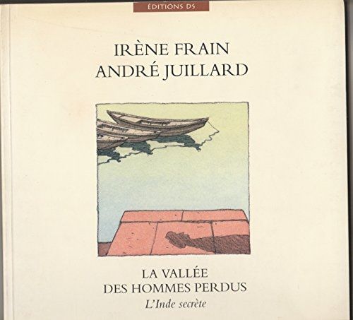 La vallée des hommes perdus l'Inde secrète
