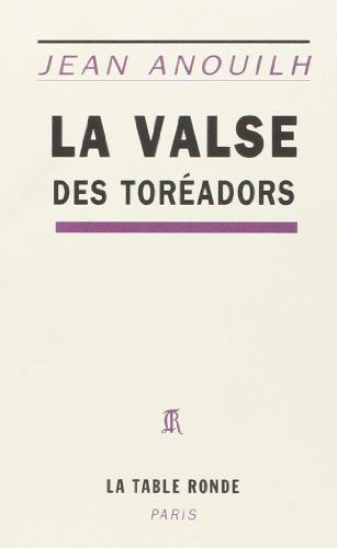 La Valse des toréadors: Farce en cinq actes